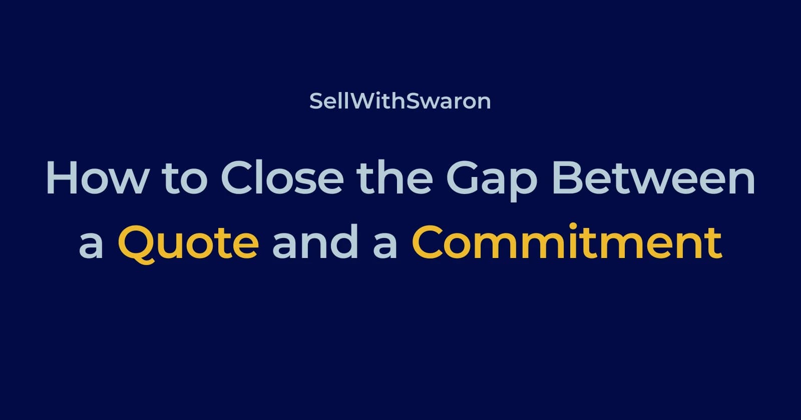 How to Close the Gap Between a Quote and a Commitment